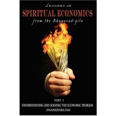 Lessons in Spiritual Economics from the Bhagavad-Gita: Understanding and Solving the Economic Problem 